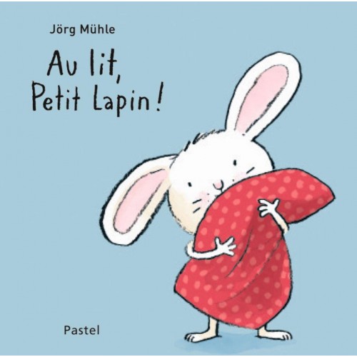Livre Au lit, petit lapin ! de Muhle Jorg